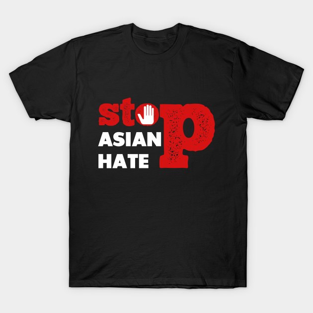 STOP ASIAN HATE T-Shirt by ArtisticFloetry